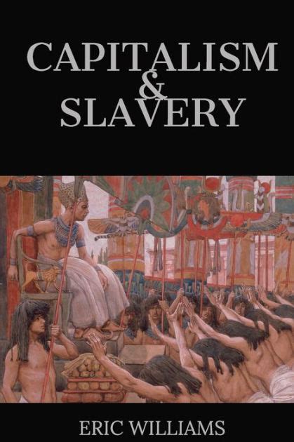 Capitalism & Slavery by Eric Williams, Paperback | Barnes & Noble®