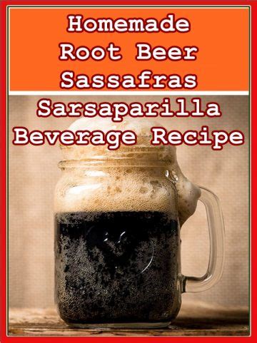 Homemade Root Beer Sassafras Sarsaparilla Beverage Recipe - The ...