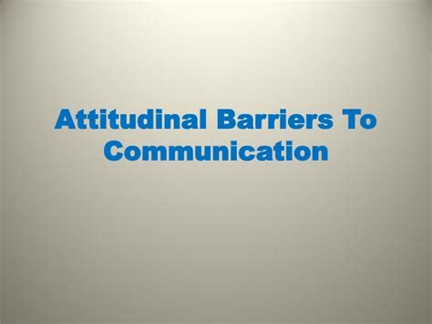 Attitudinal barriers in communication