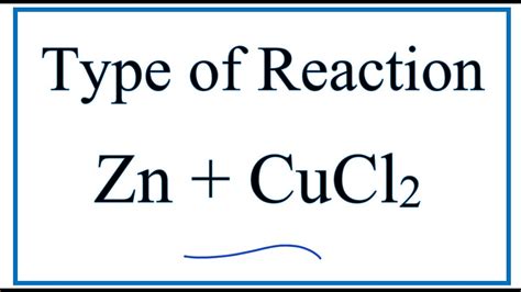 Type of Reaction for Zn + CuCl2 = ZnCl2 + Cu - YouTube