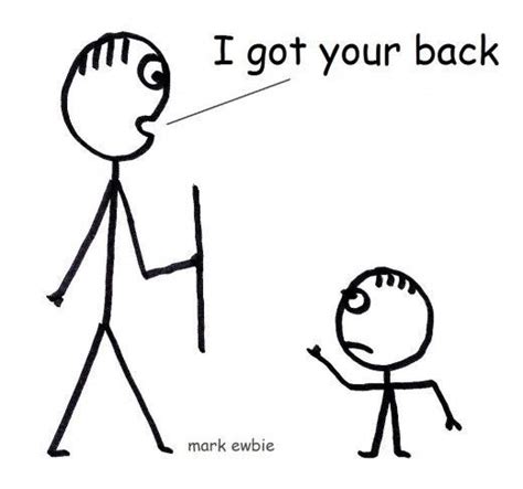 a drawing of a stick figure and a man who is saying i got your back