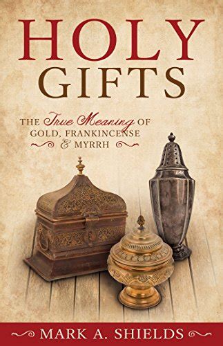 Holy Gifts: The True Meaning of Gold, Frankincense, and Myrrh - Kindle ...