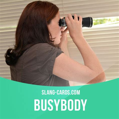 “Busybody” means a person who is too interested in the lives of others ...