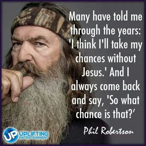 Phil Robertson Inspirational Quotes. QuotesGram