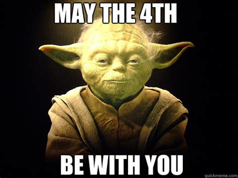 May the 4th Be with you - May the 4th be with you - quickmeme