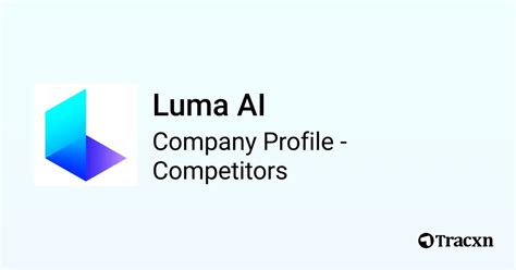 Luma AI - 19 Competitors and alternatives in Sep 2024 - Tracxn