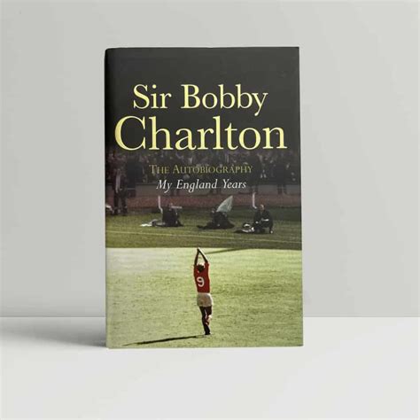 Bobby Charlton - The Autobiography - The England Years - First Edition 2008