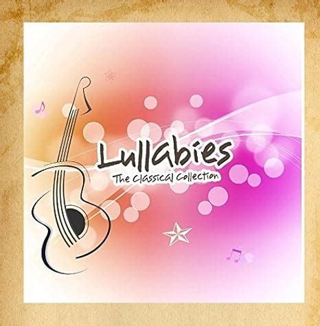 - Lullabies - The Classical Collection by Lullaby Babies - Amazon.com Music