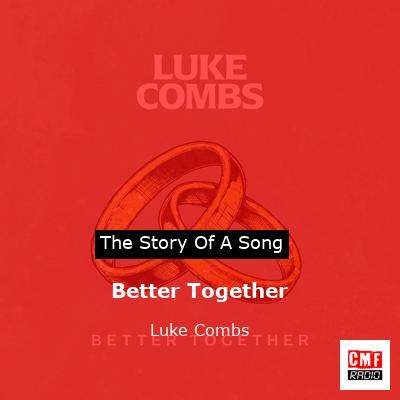 The story of the song Better Together - Luke Combs