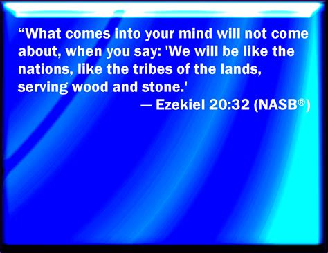 Ezekiel 20:32 And that which comes into your mind shall not be at all ...