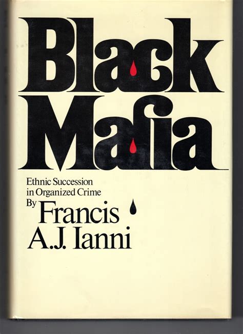 Black Mafia Ethnic Succession in Organized Crime by Francis A. J. Ianni ...