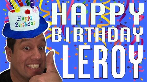 Happy birthday Leroy!! - YouTube | Leroy, Happy birthday, Happy