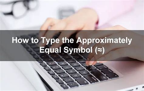 How to Type the Approximately Symbol (≈) on Your Keyboard - Tech Pilipinas