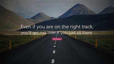 EVEN IF YOU ARE ON THE RIGHT TRACK | Quotes Area