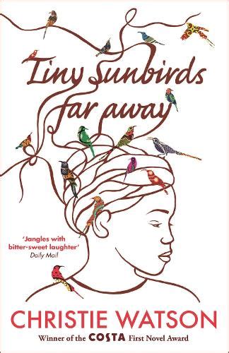 Tiny Sunbirds Far Away by Christie Watson | Waterstones