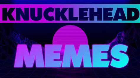 Knuckleheaded Memes V1 [If you laugh, you're a knucklehead] - YouTube