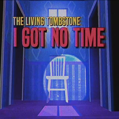 The Living Tombstone – I Got No Time Lyrics | Genius Lyrics