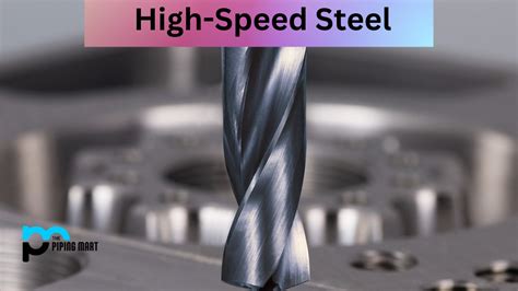 High-Speed Steel – Properties and Uses