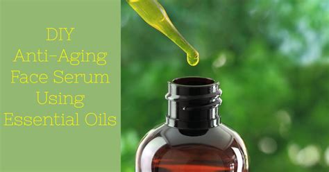 Make a DIY Anti-Aging Face Serum Using Essential Oils - Strategic Living