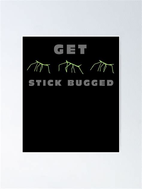 "Get Stick Bugged LOL Meme Stickbugged Black background" Poster for ...