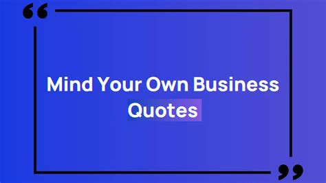 51 Mind Your Own Business Quotes You Should Never Miss