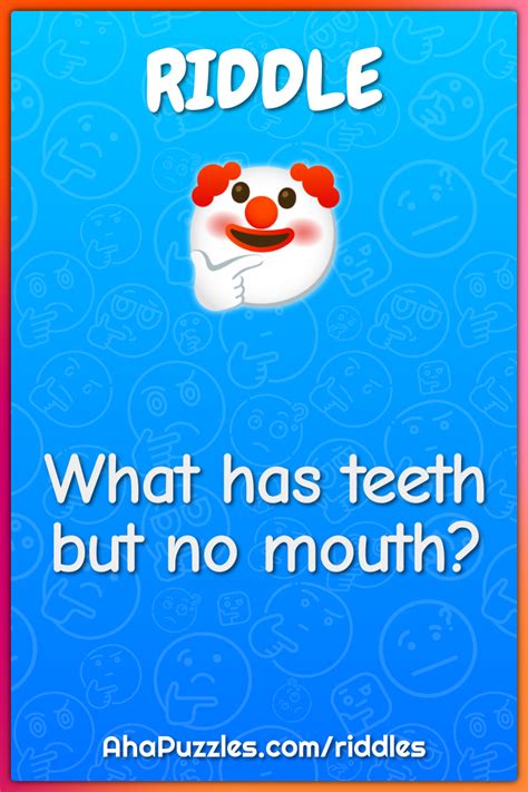 What has teeth but no mouth? - Riddle & Answer - Aha! Puzzles