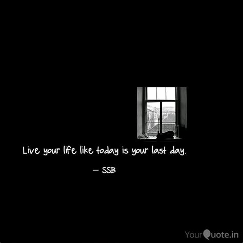 Live your life like today... | Quotes & Writings by Sneha | YourQuote