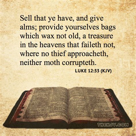 Luke 12:33 - Sell that ye have, and give alms; provide yourselves bags ...