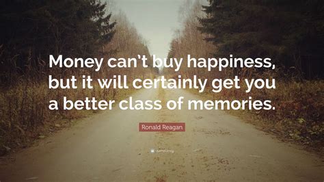 Ronald Reagan Quote: “Money can’t buy happiness, but it will certainly ...