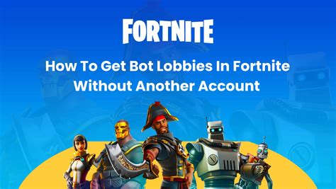 How To Get Bot Lobbies In Fortnite Without Another Account ...