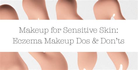 Makeup for Sensitive Skin - Eczema Makeup Dos and Don’ts - Eczema Blues