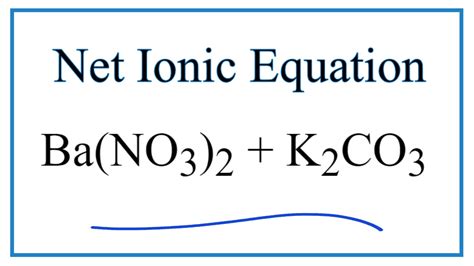 How to Write the Net Ionic Equation for Ba(NO3)2 + K2CO3 = BaCO3 + KNO3 ...