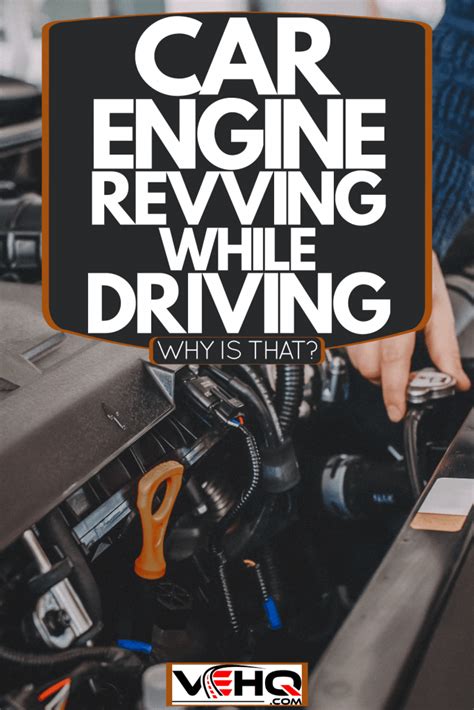 Car Engine Revving While Driving - Why Is That?