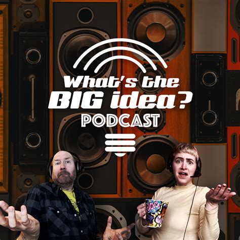 What's the Big idea? Podcast