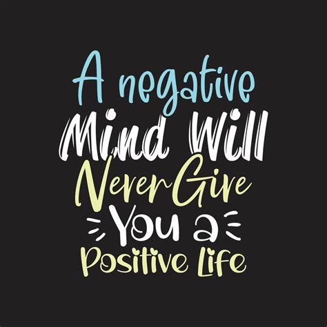 A negative mind will never give you a positive life motivational quotes ...