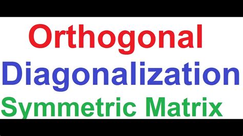 Orthogonal Diagonalization of Symmetric Matrix_Easy and Detailed ...