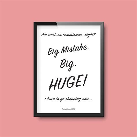 Big Mistake. Big. Huge! | Pretty Woman Julia Roberts Movie Quote Print ...