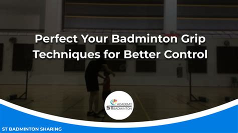 Perfect Your Badminton Grip Techniques For Better Control