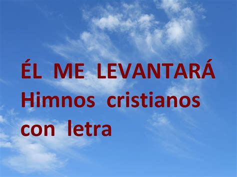 Él me levantará, CON LETRA. Himnos cristianos antiguos hermosos Chords ...