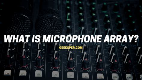 What Is Microphone Array? Explained In Detail - Geek Sper