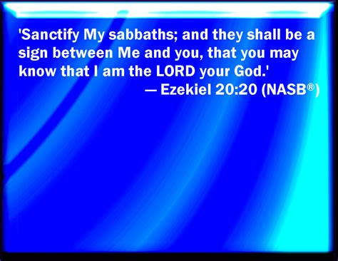 Ezekiel 20:20 And hallow my sabbaths; and they shall be a sign between ...