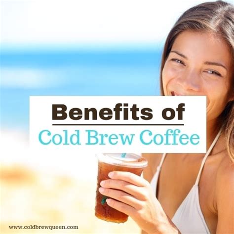 9 Awesome Benefits of Cold Brew Coffee - Cold Brew Queen