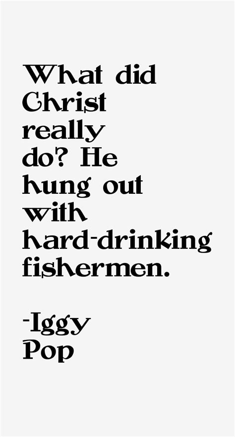 Iggy Pop Quotes & Sayings