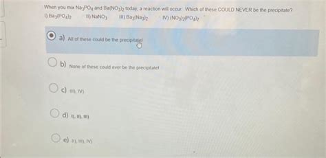 Solved When you mix Na3PO4 and Ba(NO3)2 today, a reaction | Chegg.com