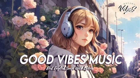 Good Vibes Music 🍀 Popular Tiktok Songs Right Now | Romantic English ...