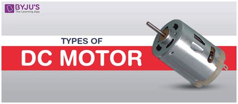 Types of DC Motor - Series, Shunt, Compound, Permanent Magnet