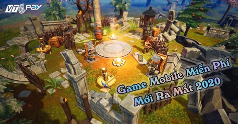 Game mobile miễn phí mới ra mắt hay nhất trong năm 2020