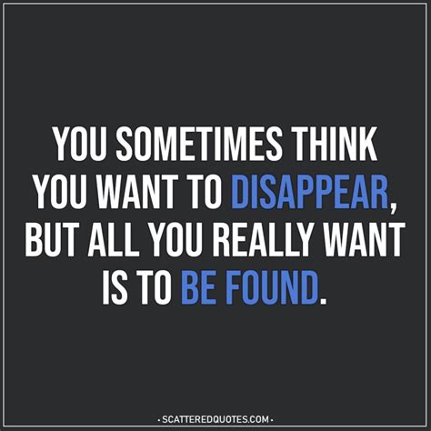 You sometimes think you want to disappear... | Scattered Quotes