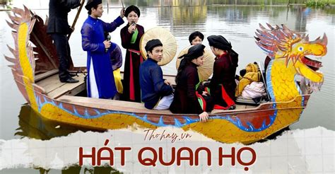 Hát Quan Họ Là Gì ? Những Bài Dân Ca Quan Họ Bắc Ninh Hay