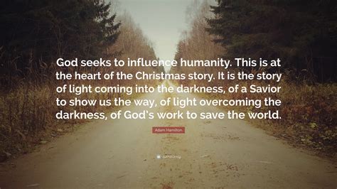 Adam Hamilton Quote: “God seeks to influence humanity. This is at the ...